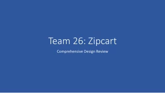Team 26: Zipcart  Comprehensive Design Review  Team  Ryan Lagasse  Ricardo Henriquez  Jonathan