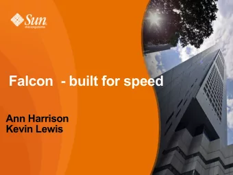 Falcon  - built for speed  Ann Harrison  Kevin Lewis  MySQL Users' Conference April 2009  If it's