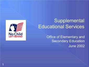 Supplemental  Educational Services  Office of Elementary and  Secondary Education  June 2002  1