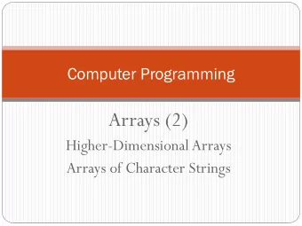 Arrays (2)  Higher-Dimensional Arrays  Arrays of Character Strings  Topics  Variables and Arrays