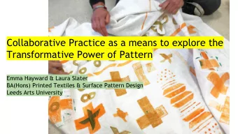 Collaborative Practice as a means to explore the  Transformative Power of Pattern  Emma Hayward