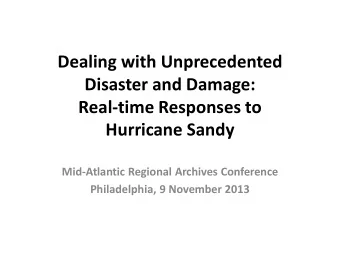 Disaster and Damage:  Real-time Responses to  Hurricane Sandy  Mid-Atlantic Regional Archives