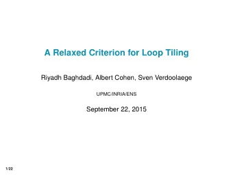 A Relaxed Criterion for Loop Tiling  Riyadh Baghdadi, Albert Cohen, Sven Verdoolaege