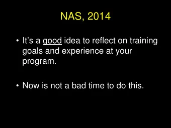 NAS, 2014   Its a good idea to reflect on training  goals and experience at your  program.