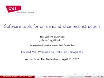 Software tools for on demand slice reconstruction  Jan-Willem Buurlage  j.buurlage@cwi.nl