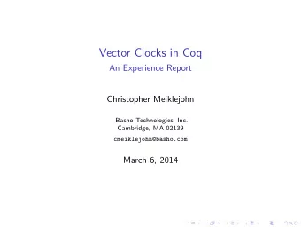 Vector Clocks in Coq  An Experience Report  Christopher Meiklejohn  Basho Technologies, Inc.