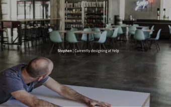 Stephen | Currently designing at Yelp  1 Year in SF  2 Years remote  2012  2 Designers  2012  300+