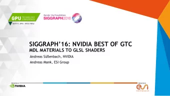 SIGGRAPH16 : NVIDIA BEST OF GTC  MDL MATERIALS TO GLSL SHADERS  Andreas Senbach, NVIDIA