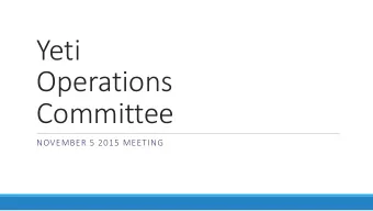 Yeti  Operations  Committee  NOVEMBER 5 2015 MEETING  Topics  1. Usage Report 2015  2. Major
