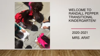 WELCOME TO  RANDALL PEPPER  TRANSITIONAL  KINDERGARTEN!  2020-2021  MRS. ARAT  MRS. ARAT  Hi, I am