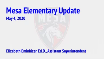 Mesa Elementary Update  May 4, 2020  Elizabeth Eminhizer, Ed.D., Assistant Superintendent