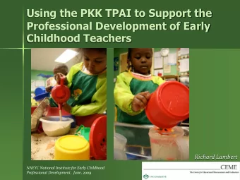 Using the PKK TPAI to Support the  Professional Development of Early  Childhood Teachers  Richard