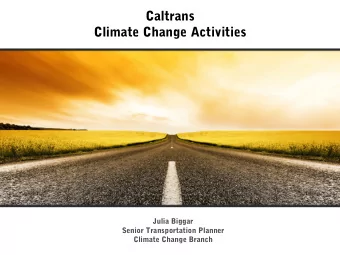 Caltrans  Climate Change Activities  Julia Biggar  Senior Transportation Planner  Climate Change