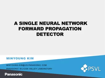 A SINGLE NEURAL NETWORK  FORWARD PROPAGATION  DETECTOR  MINYOUNG KIM  MINYOUNG.KIM@US.PANASONIC.COM