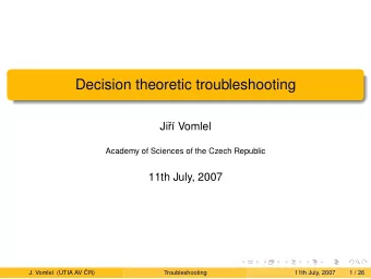 Decision theoretic troubleshooting  Ji  r   Vomlel  Academy of Sciences of the Czech Republic