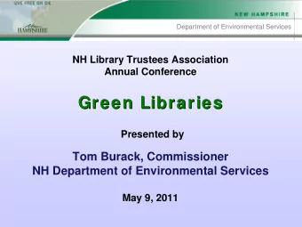 Green Libraries  Green Libraries  Presented by  Tom Burack, Commissioner  NH Department of