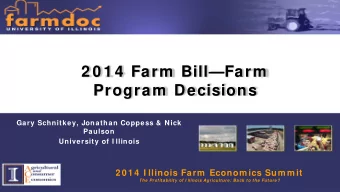 2 0 1 4  Farm  BillFarm  Program  Decisions  Gary Schnitkey, Jonathan Coppess &amp; Nick