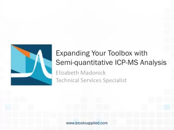 Expanding Your Toolbox with  Semi-quantitative ICP-MS Analysis  Elizabeth Madonick  Technical