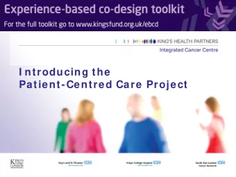 I ntroducing the  Patient-Centred Care Project  W hat is the Patient-Centred Care project? Using