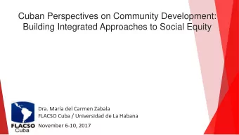 Building Integrated Approaches to Social Equity  Dra. Mara del Carmen Zabala  FLACSO Cuba /