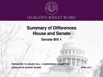 Summary of Differences  House and Senate  Senate Bill 1  PRESENTED TO SENATE BILL 1 CONFERENCE
