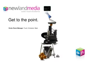 Get to the point. Evoko Room Manager. Touch. Schedule. Meet.  Take the hassle out of booking rooms.