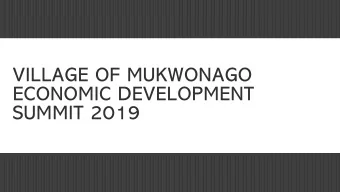 VILLAGE OF MUKWONAGO  ECONOMIC DEVELOPMENT  SUMMIT 2019 7:30  8:00 CHECK IN, NETWORKING, &amp;