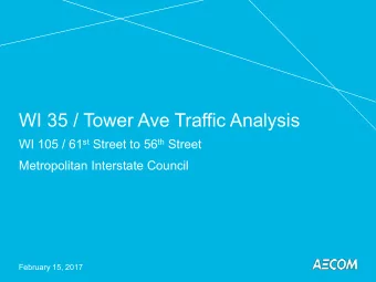 WI 35 / Tower Ave Traffic Analysis WI 105 / 61 st Street to 56 th Street  Metropolitan Interstate