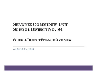 ICT N O . 84  R S CHOOL D IST ICT F INANCE O VE  R  R  VIE  W  AUGUST 23, 2019  Sha wne e  Sc hool