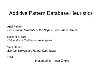 Additive Pattern Database Heuristics  Ariel Felner  Ben-Gurion University of the Negev, Beer-Sheva,