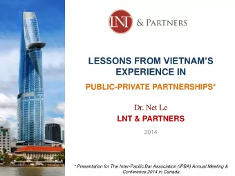 LESSONS FROM VIETNAMS EXPERIENCE IN  PUBLIC-PRIVATE PARTNERSHIPS* Dr. Net Le  LNT &amp; PARTNERS