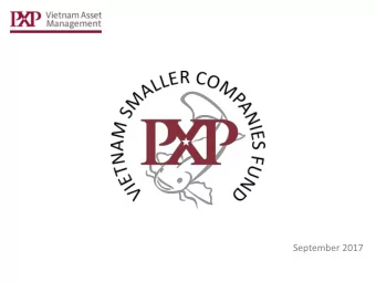 September 2017  Summary  PXP Vietnam Smaller Companies Fund   Targeting the next generation of