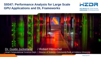 S9347: Performance Analysis for Large Scale  GPU Applications and DL Frameworks  Dr. Guido