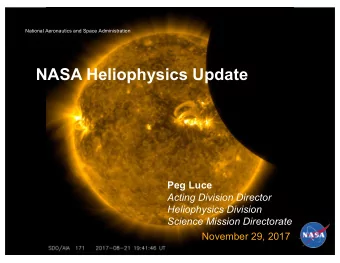 NASA Heliophysics Update  Peg Luce  Acting Division Director  Heliophysics Division  Science