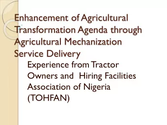 Transformation Agenda through  Agricultural Mechanization  Service Delivery  Experience from