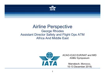 Airline Perspective  George Rhodes  Assistant Director Safety and Flight Ops ATM  Africa And Middle