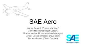 SAE Aero  James Seganti (Project Manager)  Caleb Hatcher (Budget Liaison)  Braden Weiler