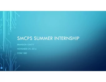 SMCPS SUMMER INTERNSHIP  BRANDON CRATTY  NOVEMBER 29, 2016  COSC 380  ABOUT MY WORKPLACE  I