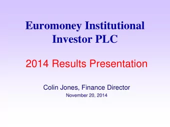 Euromoney Institutional  Investor PLC  2014 Results Presentation  Colin Jones, Finance Director