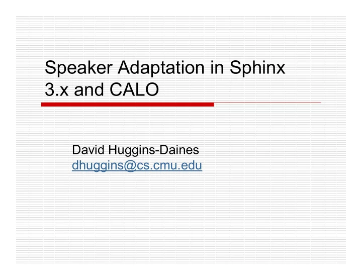 speaker adaptation in sphinx 3 x and calo