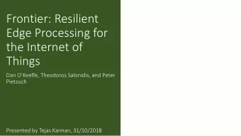 Frontier: Resilient  Edge Processing for  the Internet of  Things Dan OKeeffe, Theodoros