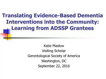 Interventions into the Community:  Learning from ADSSP Grantees  Katie Maslow  Visiting Scholar