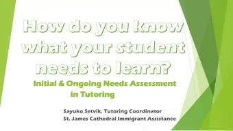 Initial &amp; Ongoing Needs Assessment  in Tutoring  Sayuko Setvik, Tutoring Coordinator  St. James