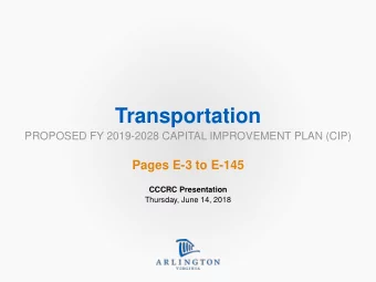 Transportation  PROPOSED FY 2019-2028 CAPITAL IMPROVEMENT PLAN (CIP)  Pages E-3 to E-145  CCCRC
