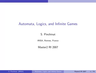 Automata, Logics, and Infinite Games  S. Pinchinat  IRISA, Rennes, France  Master2 RI 2007  S.