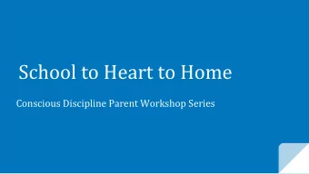 School to Heart to Home  Conscious Discipline Parent Workshop Series  1. Composure  The 7  2.