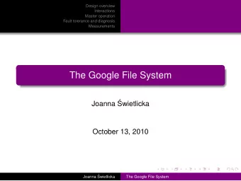 The Google File System  Joanna   Swietlicka  October 13, 2010  Joanna   Swietlicka  The Google