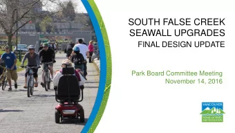 SEAWALL UPGRADES  FINAL DESIGN UPDATE  Park Board Committee Meeting  November 14, 2016  Purpose of