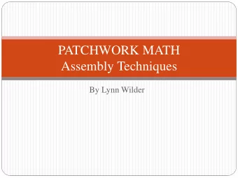 PATCHWORK MATH  Assembly Techniques  By Lynn Wilder  What are we going to learn today?  Formulas