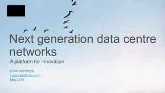 Next generation data centre  networks  A platform for innovation  Chris Gascoigne